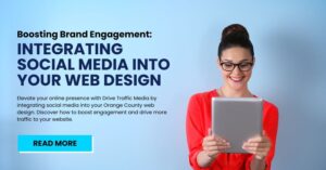 Boosting Brand Engagement: Integrating Social Media into Your Orange County Web Design